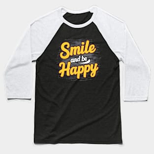 Smile and be Happy Baseball T-Shirt